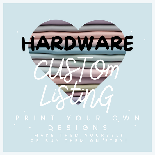 *Pre-Order* Your Own Designs - HARDWARE -